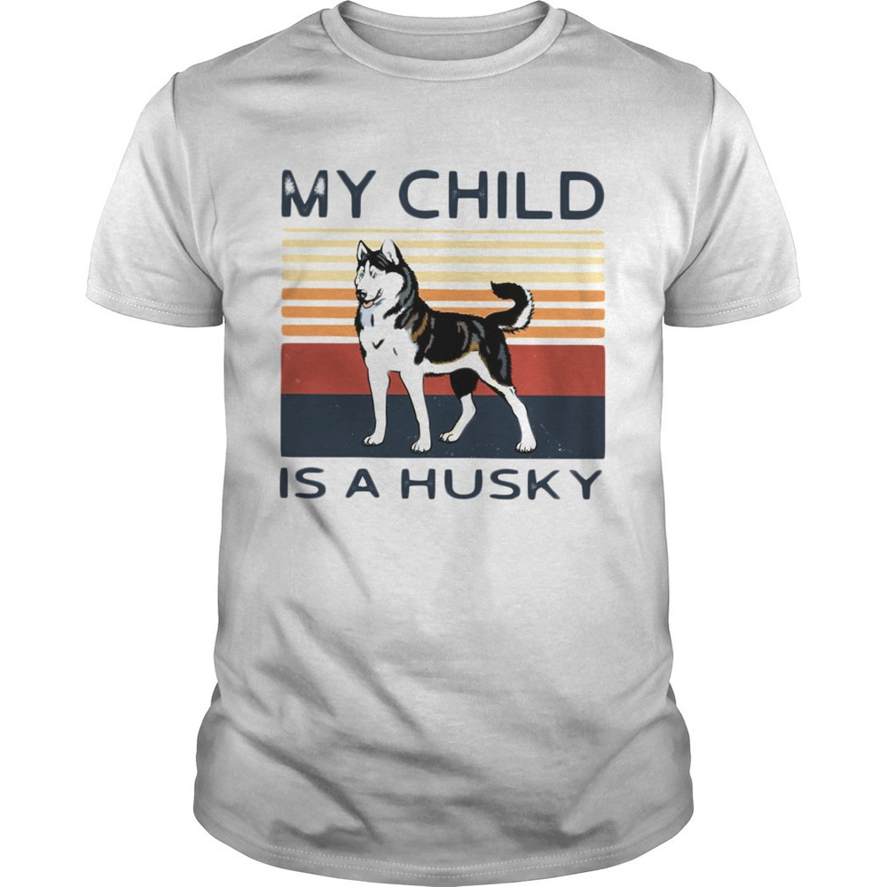 My Child Is A Husky Dog  Shirt